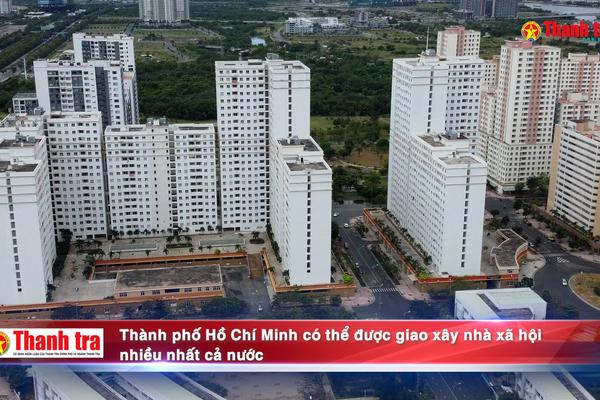 Thành phố Hồ Chí Minh có thể được giao xây nhà xã hội nhiều nhất cả nước