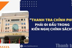 “Thanh tra Chính phủ phải đi đầu trong kiến nghị chính sách”