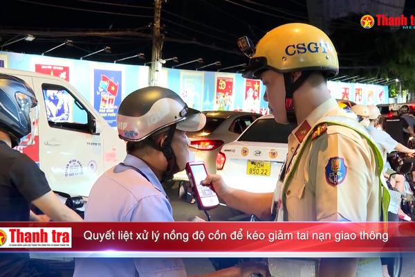 Quyết liệt xử lý nồng độ cồn để kéo giảm tai nạn giao thông