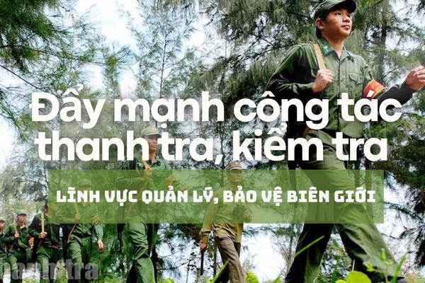 Đẩy mạnh công tác thanh tra, kiểm tra trong lĩnh vực quản lý, bảo vệ biên giới