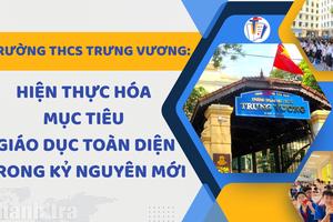 Trường THCS Trưng Vương: Hiện thực hóa mục tiêu giáo dục toàn diện trong kỷ nguyên mới