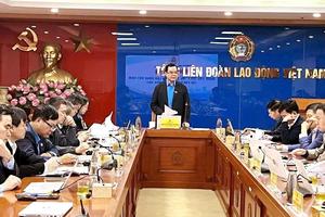Đoàn Chủ tịch Tổng LĐLĐ Việt Nam bàn nhiều nội dung quan trọng chuẩn bị cho Đại hội XIV Công đoàn