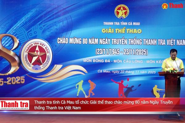 Thanh tra tỉnh Cà Mau tổ chức giải thể thao chào mừng 80 năm Ngày Truyền thống Thanh tra Việt Nam