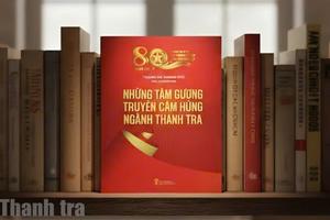 “Những tấm gương truyền cảm hứng ngành Thanh tra” - Ấn phẩm tôn vinh văn hóa liêm chính và những con người thầm lặng