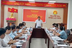 Thanh tra tỉnh Lai Châu: Chủ động tháo gỡ vướng mắc, nâng cao hiệu lực thực hiện kết luận thanh tra trong bối cảnh tổ chức bộ máy mới