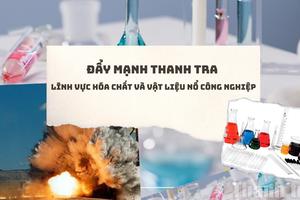 Đẩy mạnh thanh tra lĩnh vực hóa chất và vật liệu nổ công nghiệp