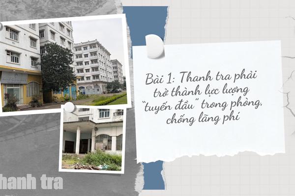 Bài 1: Thanh tra phải trở thành lực lượng “tuyến đầu” trong phòng, chống lãng phí