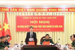 Đảng ủy Quân sự tỉnh Lạng Sơn ra nghị quyết lãnh đạo thực hiện nhiệm vụ năm 2026