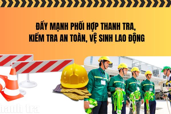 Đẩy mạnh phối hợp thanh tra, kiểm tra an toàn, vệ sinh lao động