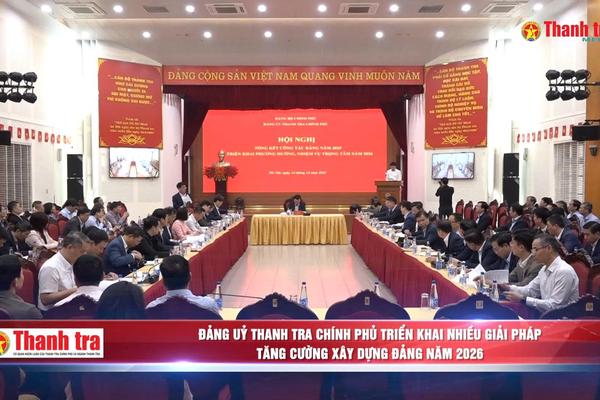 Đảng uỷ Thanh tra Chính phủ triển khai nhiều giải pháp tăng cường xây dựng Đảng năm 2026