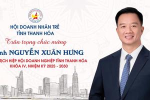 Ông Nguyễn Xuân Hưng làm Chủ tịch Hiệp hội doanh nghiệp tỉnh Thanh Hóa