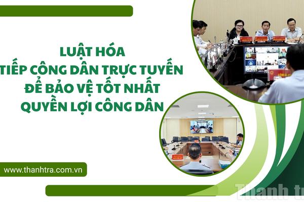 Luật hóa tiếp công dân trực tuyến để bảo vệ tốt nhất quyền lợi công dân
