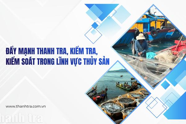 Đẩy mạnh thanh tra, kiểm tra, kiểm soát trong lĩnh vực thủy sản