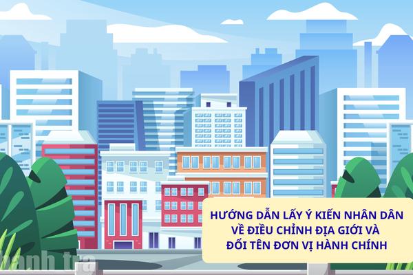 Hướng dẫn lấy ý kiến Nhân dân về điều chỉnh địa giới và đổi tên đơn vị hành chính