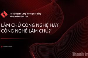 Làm chủ công nghệ hay công nghệ làm chủ?