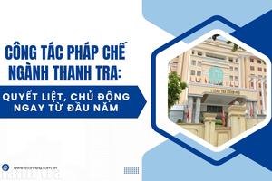 Công tác pháp chế ngành Thanh tra: Quyết liệt, chủ động ngay từ đầu năm