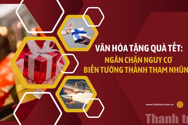 Văn hóa tặng quà Tết: Ngăn chặn nguy cơ biến tướng thành tham nhũng