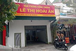 Nghệ An: Phát hiện nhiều sai phạm tại Văn phòng công chứng Lê Thị Hoài Ân