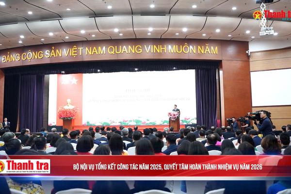 Bộ Nội vụ tổng kết công tác năm 2025, quyết tâm hoàn thành nhiệm vụ năm 2026
