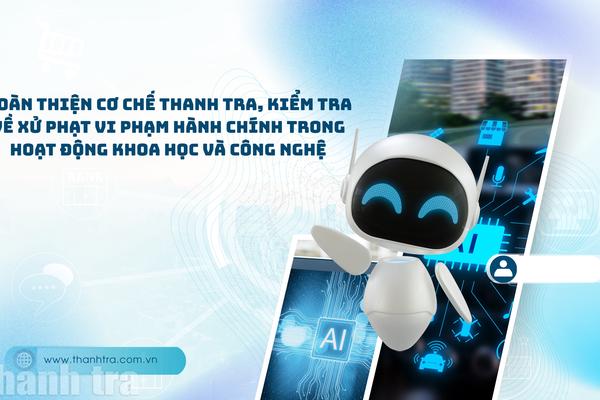 Hoàn thiện cơ chế thanh tra, kiểm tra về xử phạt vi phạm hành chính trong hoạt động khoa học và công nghệ