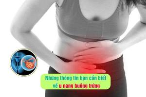 Những thông tin bạn cần biết về u nang buồng trứng