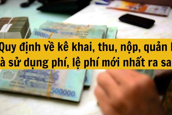 Quy định khai, thu, nộp phí, lệ phí và quyết toán phí