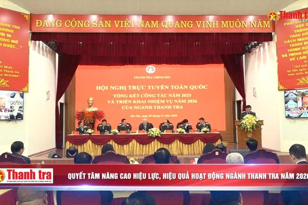 Quyết tâm nâng cao hiệu lực, hiệu quả hoạt động ngành Thanh tra năm 2026