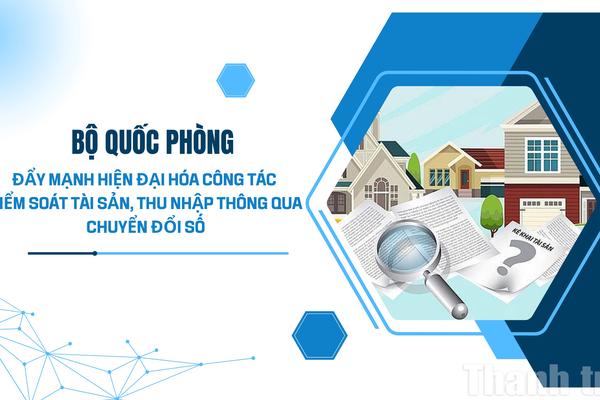 Bộ Quốc phòng đẩy mạnh hiện đại hóa công tác kiểm soát tài sản, thu nhập thông qua chuyển đổi số