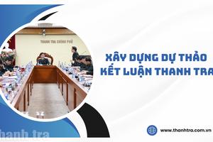 Quy định về xây dựng dự thảo kết luận thanh tra