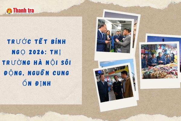 Khảo sát thị trường Hà Nội trước Tết Bính Ngọ 2026: Hàng hóa dồi dào, kiểm soát chặt giá cả