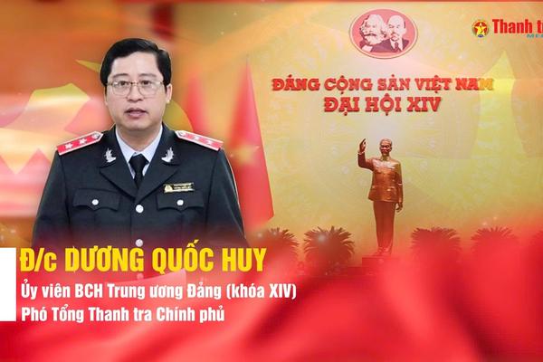 Phó Tổng Thanh tra Chính phủ Dương Quốc Huy trúng cử Ban Chấp hành Trung ương Đảng khoá XIV