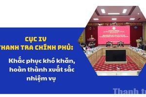 Cục IV, Thanh tra Chính phủ: Khắc phục khó khăn, hoàn thành xuất sắc nhiệm vụ