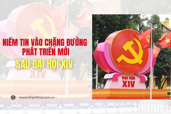Niềm tin vào chặng đường phát triển mới sau Đại hội XIV