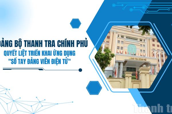 Đảng bộ Thanh tra Chính phủ quyết liệt triển khai ứng dụng "Sổ tay đảng viên điện tử"