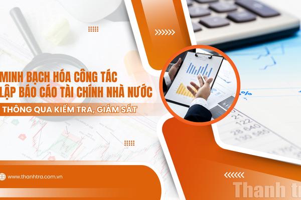 Minh bạch hóa công tác lập Báo cáo tài chính Nhà nước thông qua kiểm tra, giám sát