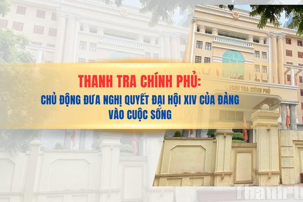 Thanh tra Chính phủ: Chủ động đưa Nghị quyết Đại hội XIV của Đảng vào cuộc sống