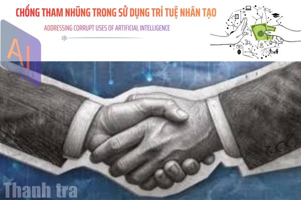 Chống tham nhũng trong sử dụng trí tuệ nhân tạo: Vì sao AI dễ bị lạm dụng?