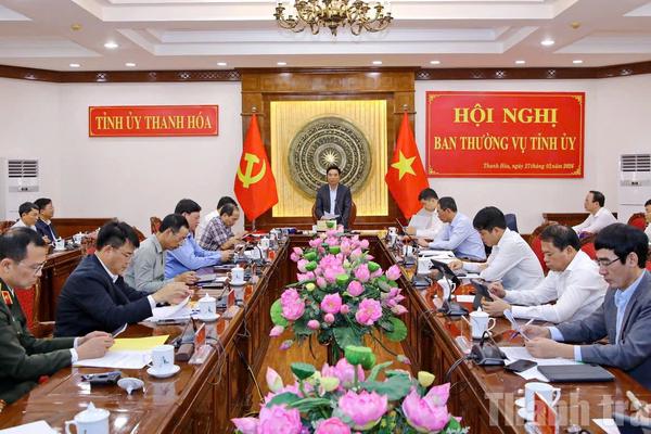 Ban Thường vụ Tỉnh ủy Thanh Hóa cho ý kiến nhiều nội dung quan trọng về an sinh, hạ tầng và tổ chức bộ máy
