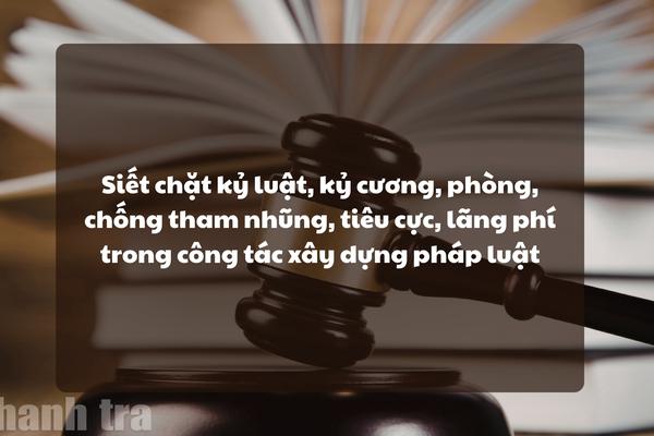 Siết chặt kỷ cương, phòng, chống tham nhũng trong xây dựng pháp luật