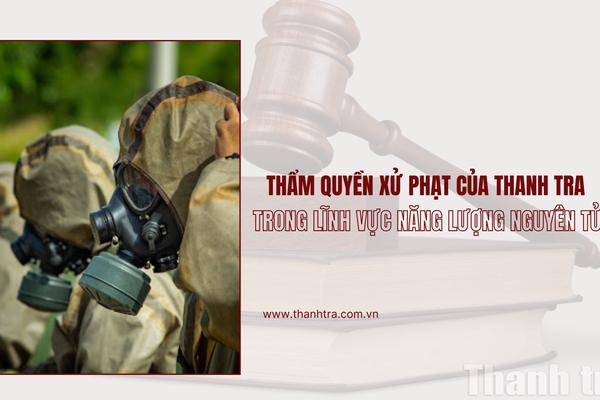 Thẩm quyền xử phạt của thanh tra trong lĩnh vực năng lượng nguyên tử