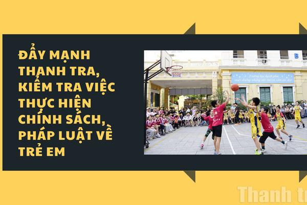 Đẩy mạnh thanh tra, kiểm tra việc thực hiện chính sách, pháp luật về trẻ em