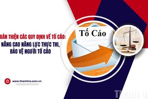 Hoàn thiện các quy định về tố cáo: Nâng cao năng lực thực thi, bảo vệ người tố cáo
