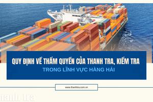 Quy định về thẩm quyền của thanh tra, kiểm tra trong lĩnh vực hàng hải