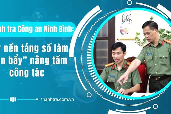 Thanh tra Công an Ninh Bình: Lấy nền tảng số làm “đòn bẩy” nâng tầm công tác