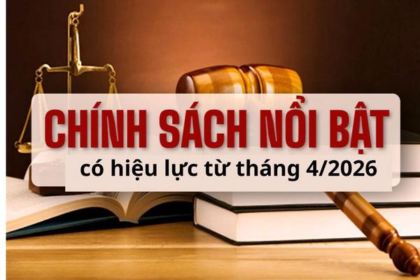 Các chính sách nổi bật có hiệu lực từ tháng 4
