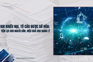 Khi khiếu nại, tố cáo được số hóa: Tiện lợi cho người dân, hiệu quả cho quản lý