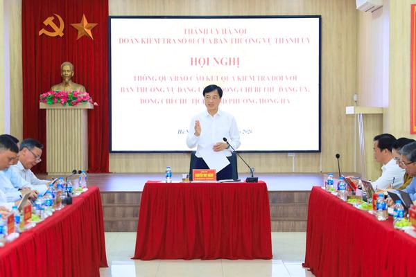 Hà Nội thông qua dự thảo báo cáo kiểm tra với Đảng ủy và Bí thư, Chủ tịch phường Hồng Hà