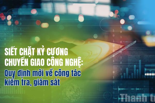 Siết chặt kỷ cương chuyển giao công nghệ: Quy định mới về công tác kiểm tra, giám sát