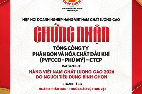 PVFCCo - Phú Mỹ: Niềm tin trọn vẹn với danh hiệu Hàng Việt Nam Chất lượng cao 2026
