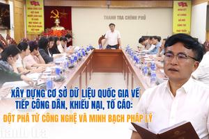 Xây dựng cơ sở dữ liệu quốc gia về tiếp công dân, khiếu nại, tố cáo: Đột phá từ công nghệ và minh bạch pháp lý